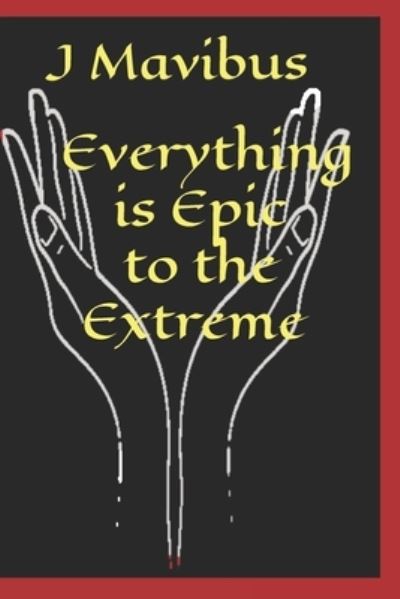 Cover for J Mavibus · Everything Is Epic To The Extreme (Paperback Book) (2021)