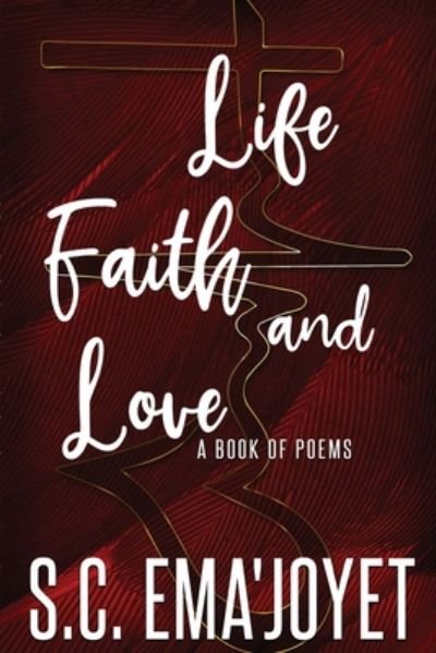Cover for S C Ema'joyet · Life, Faith, &amp; Love (Taschenbuch) (2020)