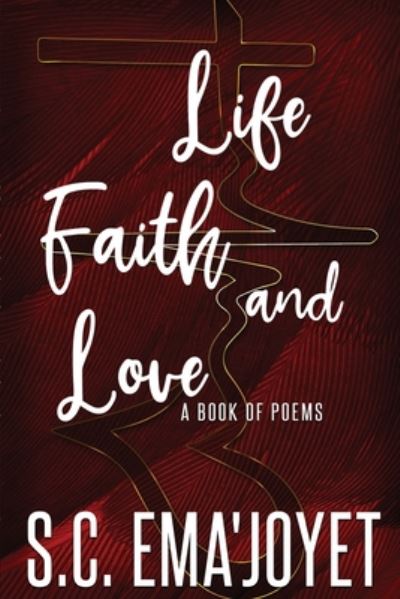 Life, Faith, & Love - S C Ema'joyet - Livros - Independently Published - 9798622920929 - 2 de julho de 2020