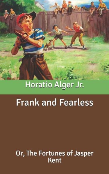 Cover for Alger, Horatio, Jr · Frank and Fearless: Or, The Fortunes of Jasper Kent (Paperback Book) (2020)