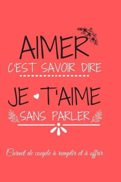 Love Press · Aimer c'Est Savoir Dire Je t'Aime Sans Parler (Paperback Book) (2020)