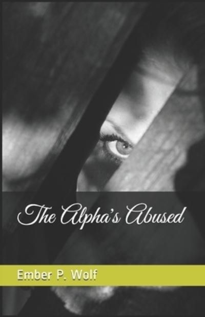 Cover for Ember P Wolf · The Alpha's Abused (Paperback Bog) (2020)