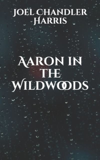 Cover for Joel Chandler Harris · Aaron in the Wildwoods (Paperback Bog) (2021)