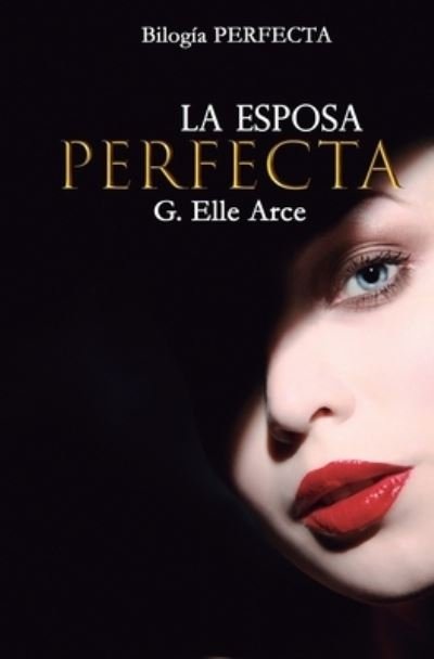 Cover for Elle Arce · La Esposa Perfecta (Paperback Bog) (2021)