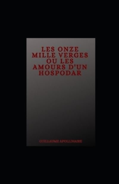 Cover for Guillaume Apollinaire · Les Onze mille verges ou les Amours d'un hospodar illustree (Paperback Bog) (2021)