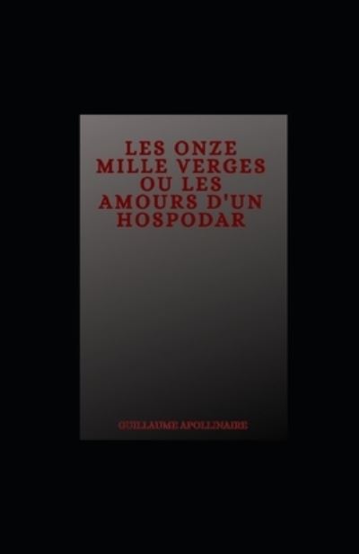 Cover for Guillaume Apollinaire · Les Onze mille verges ou les Amours d'un hospodar illustree (Pocketbok) (2021)