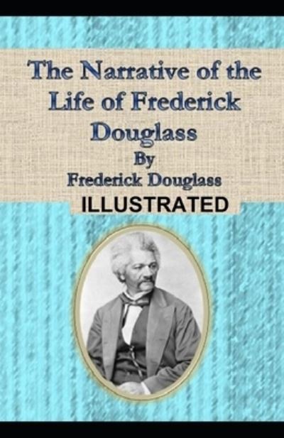 Cover for Frederick Douglass · Narrative of the Life of Frederick Douglass Illustrated (Paperback Book) (2021)