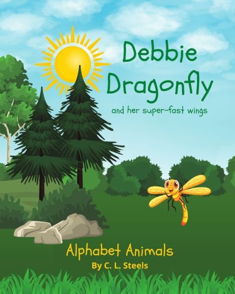 Cover for C L Steels · Debbie Dragonfly: And her super-fast wings - Alphabet Animals by C. L. Steels (Paperback Book) (2021)