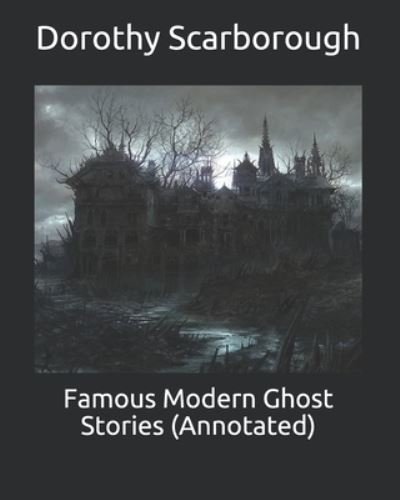 Cover for Dorothy Scarborough · Famous Modern Ghost Stories (Annotated) (Paperback Book) (2021)