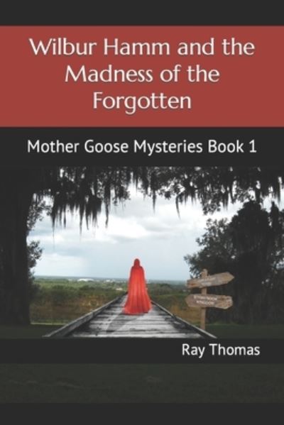 Cover for Ray Thomas · Wilbur Hamm and the Madness of the Forgotten: Mother Goose Mysteries Book 1 - Mother Goose Mysteries (Pocketbok) (2022)