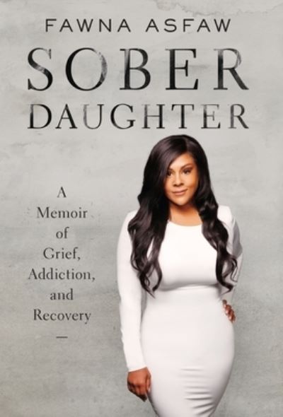 Cover for Fawna Asfaw · Sober Daughter: A Memoir of Grief, Addiction, and Recovery (Hardcover Book) (2022)