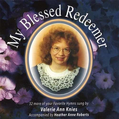 My Blessed Redeemer - Valerie Ann Knies - Musiikki - CD Baby - 0634479203930 - tiistai 25. marraskuuta 2003