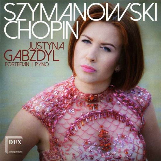 Chopin / Gabzdyl · Justyna Gabzdyl Plays Szymanowski & Chopin (CD) (2018)