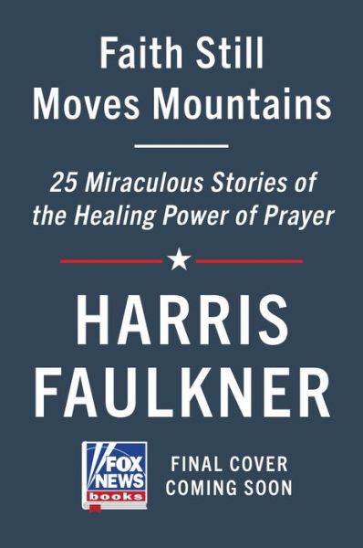 Cover for Harris Faulkner · Faith Still Moves Mountains: Miraculous Stories of the Healing Power of Prayer (Gebundenes Buch) (2022)