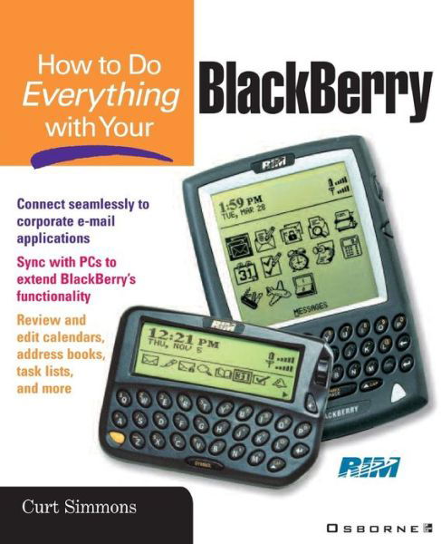 How to Do Everything with Your Blackberry - Curt Simmons - Libros - McGraw-Hill Companies - 9780072193930 - 2002