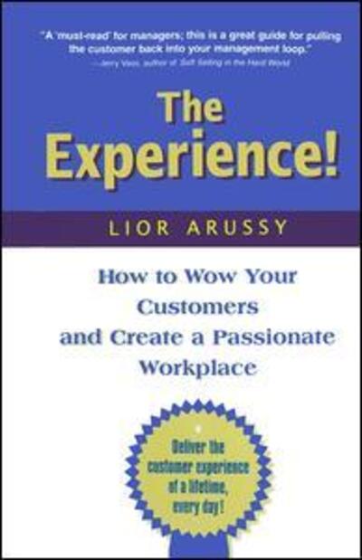 The Experience: How to Wow Your Customers and Create a Passionate Workplace - Lior Arussy - Bøger - Taylor & Francis Ltd - 9780123954930 - 10. januar 2002