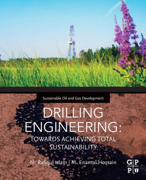 Cover for Islam, M. Rafiqul (President, Emertec Research and Development Ltd., Canada; Director, Oil and Gas, TransCanada Training, Canada) · DRILLING ENGINEERING: TOWARDS ACHIEVING TOTAL SUSTAINABILITY - Sustainable Oil and Gas Development Series (Paperback Book) (2020)