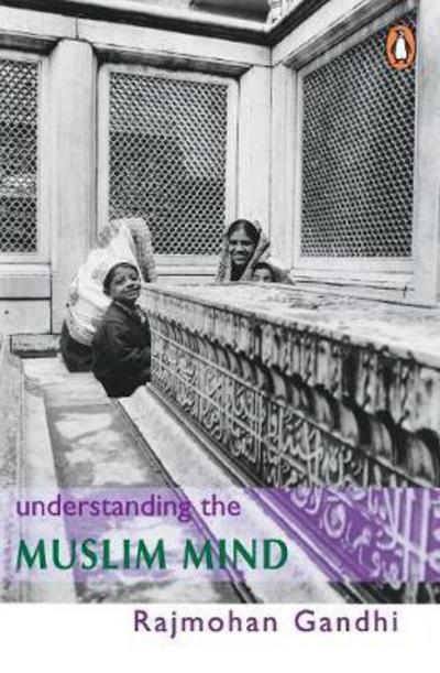 Understanding The Muslim Mind - Rajmohan Gandhi - Books - Penguin Random House India Pvt.Ltd. - 9780143431930 - October 14, 2000