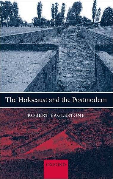 Cover for Eaglestone, Robert (Professor of Contemporary Literature and Thought, Royal Holloway, University of London) · The Holocaust and the Postmodern (Hardcover Book) (2004)