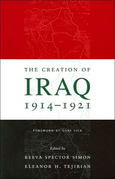 Cover for Reeva Spector Simon, Eleanor H Tejirian, Eleanor Tejirian · The Creation of Iraq, 1914-1921 (Paperback Bog) (2004)