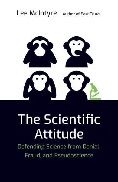 The Scientific Attitude: Defending Science from Denial, Fraud, and Pseudoscience - The MIT Press - McIntyre, Lee (Center for Philosophy and History of Science) - Livros - MIT Press Ltd - 9780262538930 - 7 de abril de 2020