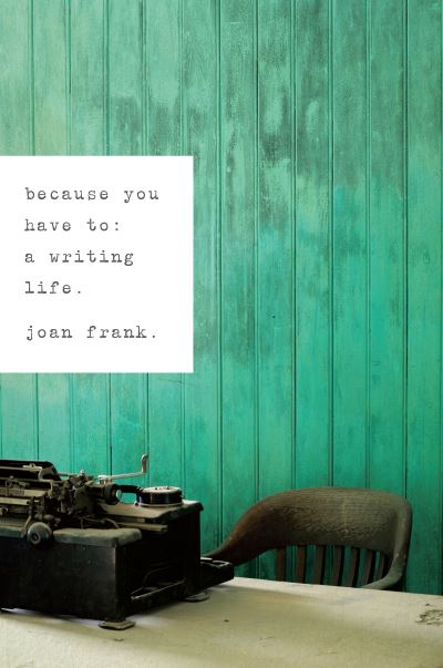 Cover for Joan Frank · Because You Have To: a Writing Life (Paperback Book) (2012)