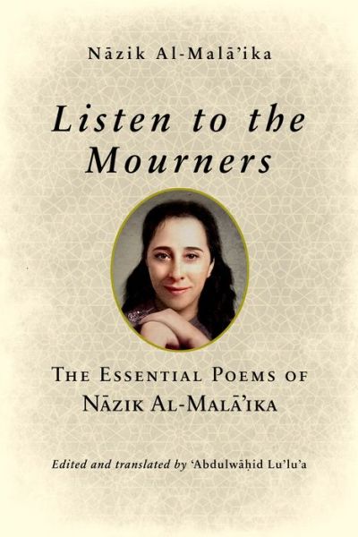 Cover for Nazik Al-Mala'ika · Listen to the Mourners: The Essential Poems of Nazik Al-Mala'ika (Hardcover Book) (2021)