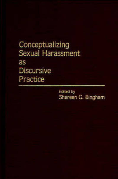 Conceptualizing Sexual Harassment as Discursive Practice - Shereen G. Bingham - Books - Bloomsbury Publishing Plc - 9780275945930 - August 30, 1994