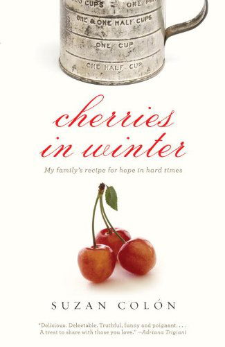 Cherries in Winter: My Family's Recipe for Hope in Hard Times - Suzan Colon - Books - Bantam Doubleday Dell Publishing Group I - 9780307475930 - October 19, 2010