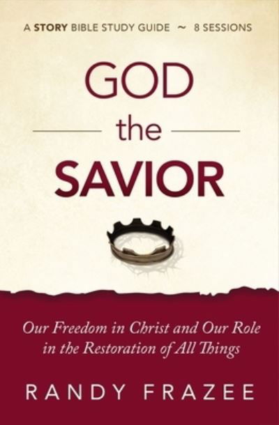 Cover for Randy Frazee · God the Savior Bible Study Guide plus Streaming Video: Our Freedom in Christ and Our Role in the Restoration of All Things - The Story Bible Study Series (Paperback Bog) (2021)