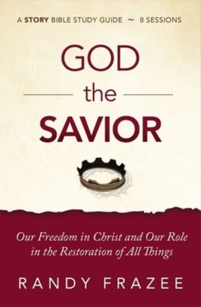Cover for Randy Frazee · God the Savior Bible Study Guide plus Streaming Video: Our Freedom in Christ and Our Role in the Restoration of All Things - The Story Bible Study Series (Taschenbuch) (2021)
