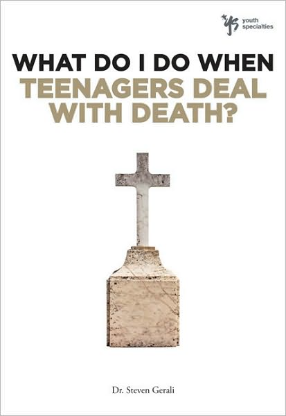 Cover for Steven Gerali · What Do I Do When Teenagers Deal with Death? - What Do I Do When (Paperback Book) (2009)