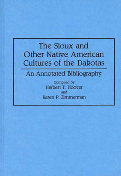 Cover for Herbert T Hoover · The Sioux and Other Native American Cultures of the Dakotas: An Annotated Bibliography - Bibliographies and Indexes in Anthropology (Hardcover Book) [Annotated edition] (1993)