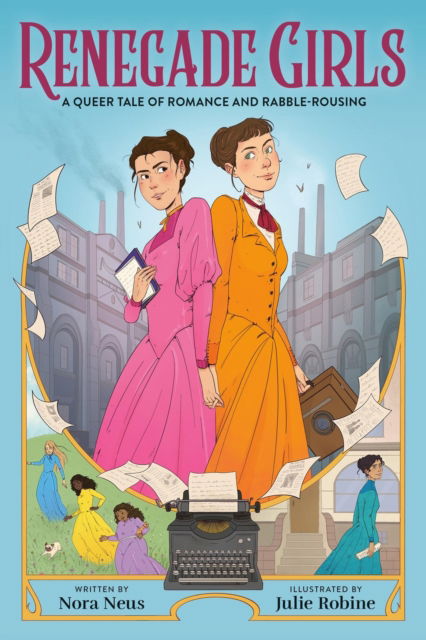 Cover for Nora Neus · Renegade Girls (A Graphic Novel): A Queer Tale of Romance and Rabble-Rousing (Paperback Book) (2025)