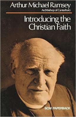 Introducing the Christian Faith - Arthur Michael Ramsey - Kirjat - SCM Press - 9780334006930 - tiistai 19. kesäkuuta 2012