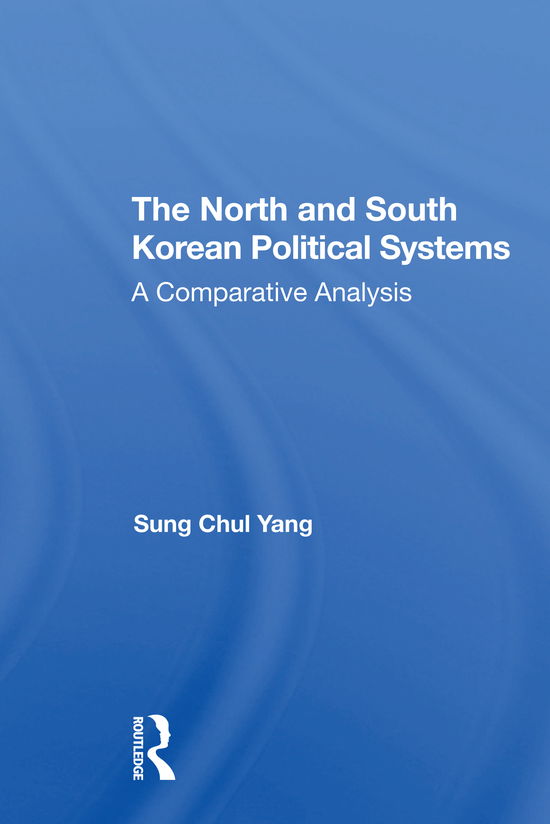 Cover for Sung Chul Yang · The North And South Korean Political Systems: A Comparative Analysis (Paperback Book) (2021)