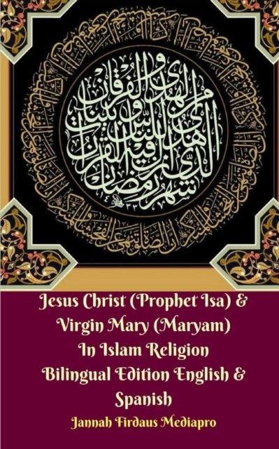 Cover for Jannah Firdaus Mediapro · Jesus Christ (Prophet Isa) and Virgin Mary (Maryam) In Islam Religion Bilingual Edition English and Spanish (Paperback Bog) (2024)