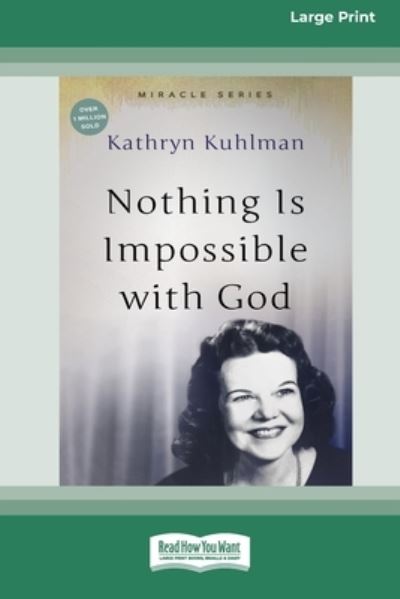 Nothing Is Impossible with God - Kathryn Kuhlman - Books - ReadHowYouWant.com, Limited - 9780369389930 - April 10, 2020