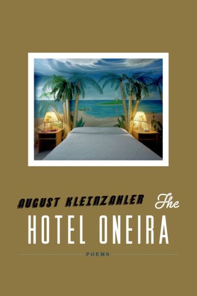 Cover for August Kleinzahler · The Hotel Oneira: Poems (Hardcover Book) [1st edition] (2013)