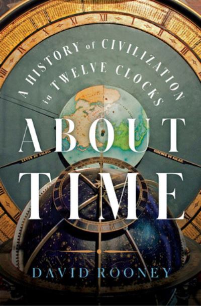 Cover for David Rooney · About Time - A History of Civilization in Twelve Clocks (Gebundenes Buch) (2021)