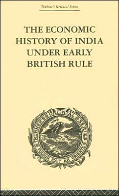 Cover for Romesh Chunder Dutt · The Economic History of India Under Early British Rule: From the Rise of the British Power in 1757 to the Accession of Queen Victoria in 1837 (Hardcover Book) (2000)