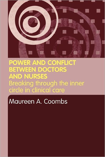 Cover for Maureen A. Coombs · Power and Conflict Between Doctors and Nurses: Breaking Through the Inner Circle in Clinical Care (Paperback Book) (2004)