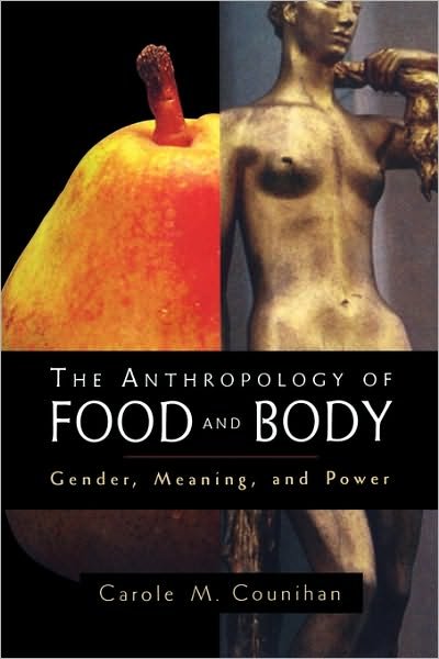 Cover for Carole M. Counihan · The Anthropology of Food and Body: Gender, Meaning and Power (Taschenbuch) (1999)