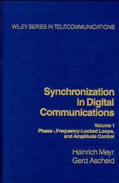 Cover for Meyr, Heinrich (Aachen University of Technology (RWTH)) · Synchronization in Digital Communications, Volume 1: Phase-, Frequency-Locked Loops, and Amplitude Control - Wiley Series in Telecommunications and Signal Processing (Hardcover Book) [Volume 1 edition] (1990)