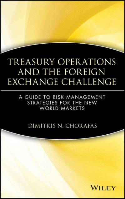 Cover for Dimitris N. Chorafas · Treasury Operations and the Foreign Exchange Challenge: A Guide to Risk Management Strategies for the New World Markets - Wiley Finance (Hardcover Book) (1992)