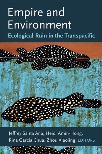 Empire and Environment: Ecological Ruin in the Transpacific - - Books - The University of Michigan Press - 9780472054930 - October 24, 2022