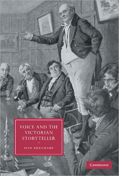 Cover for Kreilkamp, Ivan (Indiana University) · Voice and the Victorian Storyteller - Cambridge Studies in Nineteenth-Century Literature and Culture (Hardcover Book) (2005)