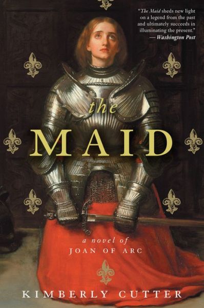 Cover for Kimberly Cutter · The Maid: a Novel of Joan of Arc (Paperback Book) [Reprint edition] (2012)