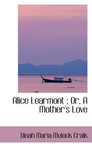 Cover for Dinah Maria Mulock Craik · Alice Learmont ; Or, a Mother's Love (Hardcover Book) (2008)