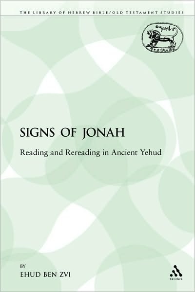 Cover for Ben Zvi, Professor History and Classics Ehud (University of Alberta) · The Signs of Jonah: Reading and Rereading in Ancient Yehud - Library of Hebrew Bible / Old Testament Studies (Paperback Book) (2009)